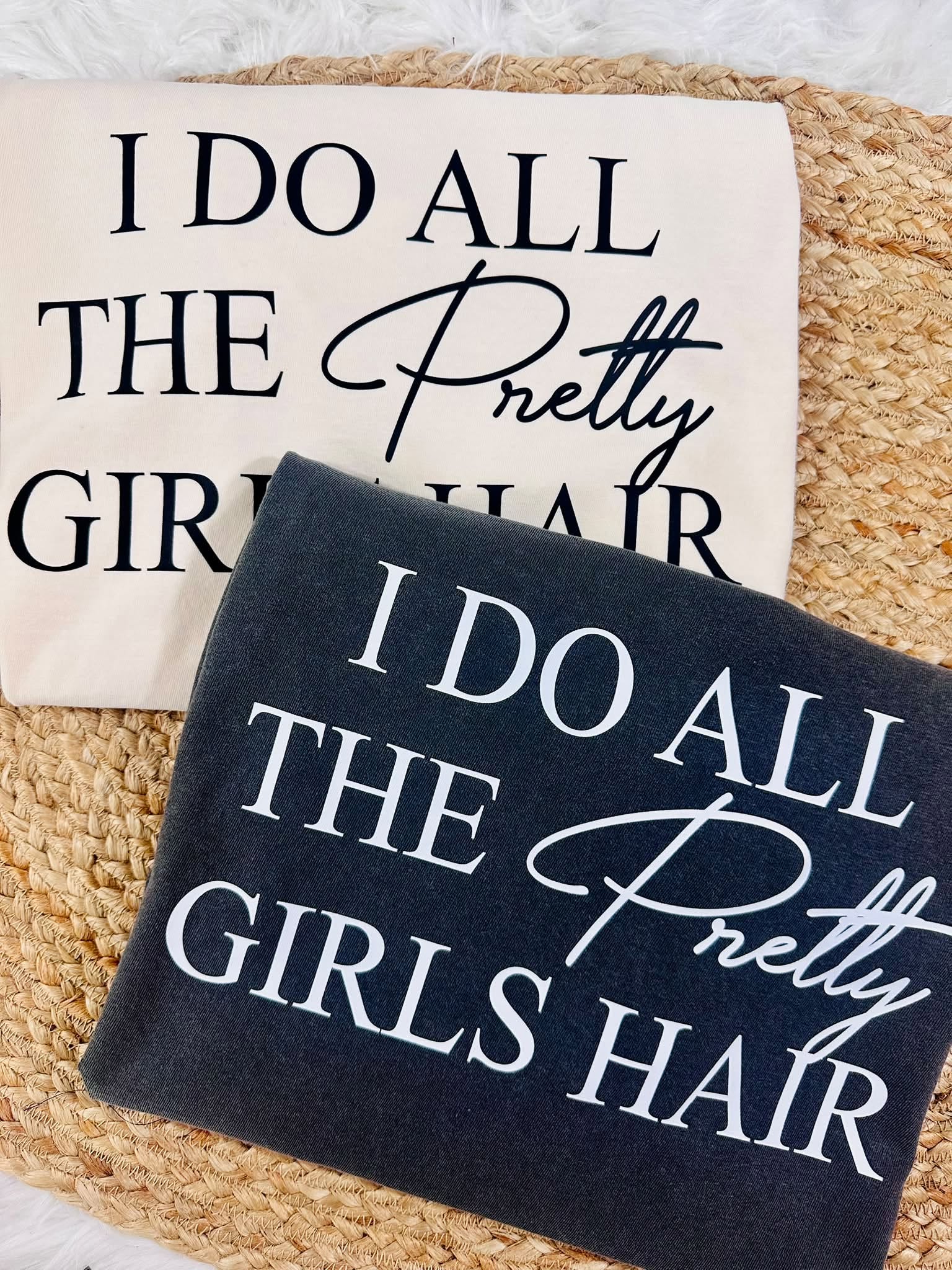 I Do All The Pretty Girls Hair Graphic Tee
