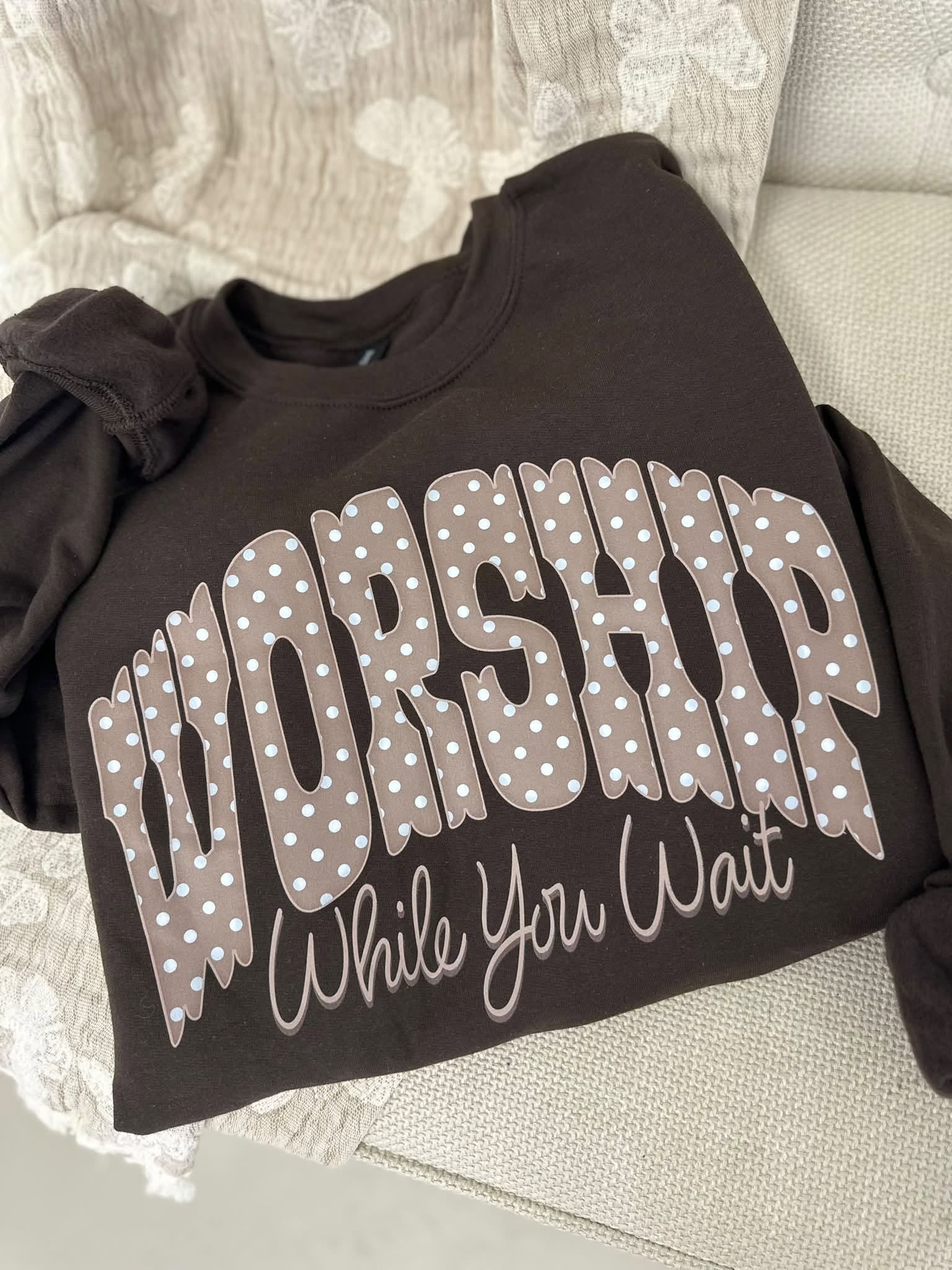 Worship While You Wait Dark Chocolate Sweatshirt